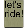 Let's Ride! by Mona Miller
