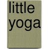 Little Yoga door Rebecca Whitford