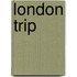 London Trip
