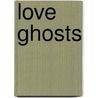 Love Ghosts door Cynthia Rene