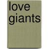 Love Giants door Alec D. Whittle
