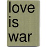 Love Is War by George Stade