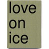 Love On Ice door Audrey Cournia