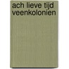 Ach lieve tijd Veenkolonien