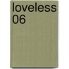 Loveless 06 door Yun Kouga