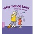 Weg met de tand
