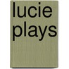 Lucie Plays door Doug Lucie