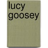 Lucy Goosey door Margaret Wild