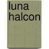 Luna Halcon by Sam Shepard