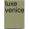 Luxe Venice by Luxe City Guides