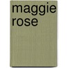 Maggie Rose door Sharlene Maclaren