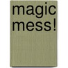 Magic Mess! door Margaret Ryan