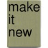 Make It New