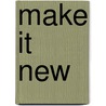 Make It New door Paul Bodine