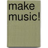 Make Music! by Naima Browne