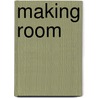 Making Room door Annette L. Eastis