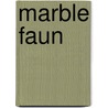Marble Faun by Nathaniel Hawthorne