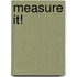 Measure It!