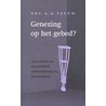 Genezing op het gebed? door A.A. Teeuw