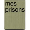 Mes Prisons by Silvio Pellico