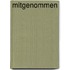 Mitgenommen