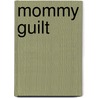 Mommy Guilt by Julie Bort