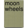 Moon Wheels door Ruth Fainlight