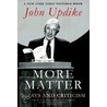 More Matter door John Updike
