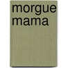 Morgue Mama door Kit Ehrman