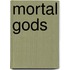 Mortal Gods