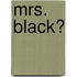 Mrs. Black?
