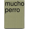 Mucho Perro by Silvia Schujer