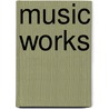 Music Works door Carol Donaldson