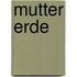 Mutter Erde