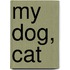 My Dog, Cat