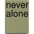 Never Alone