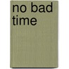 No Bad Time by A. Weir
