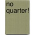No Quarter!
