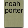 Noah Porter door George Spring Merriam