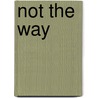 Not The Way by Desmond Kelly