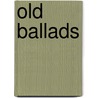 Old Ballads door Authors Various