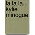 La la la... Kylie Minogue