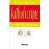 Katholicisme voor beginners door P. Nissen