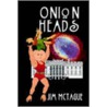 Onion Heads by Jim McTague