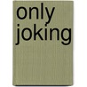 Only Joking door Gabriel Josipovici