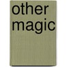 Other Magic by Elliot Lovegood Grant Watson