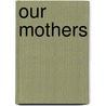 Our Mothers door Onbekend