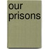 Our Prisons