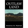 Outlaw Land by Kristen R. Porter
