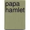 Papa Hamlet door Bjarne P. Holmsen